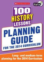 Alison Milford - 100 History Lessons: Planning Guide - 9781407128603 - V9781407128603