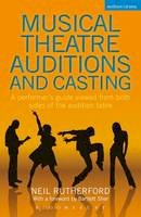 Neil Rutherford - Musical Theatre Auditions and Casting: A performer´s guide viewed from both sides of the audition table - 9781408160626 - V9781408160626