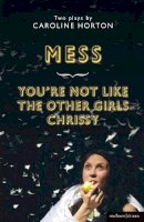 Caroline Horton - Mess and You´re Not Like The Other Girls Chrissy - 9781408173510 - V9781408173510