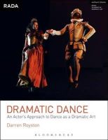 Darren Royston - Dramatic Dance: An Actor´s Approach to Dance as a Dramatic Art - 9781408173817 - V9781408173817
