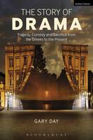 Gary Day - The Story of Drama: Tragedy, Comedy and Sacrifice from the Greeks to the Present - 9781408183120 - V9781408183120