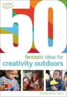 Alistair Bryce-Clegg - 50 Fantastic Ideas for Creativity Outdoors - 9781408186770 - V9781408186770