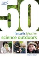 Kirstine Beeley - 50 Fantastic Ideas for Science Outdoors - 9781408186800 - V9781408186800