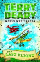 Terry Deary - The Last Flight (World War I Tales) - 9781408191682 - 9781408191682