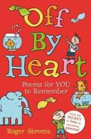 Roger Stevens - Off By Heart: Poems for Children to Learn, Remember and Perform - 9781408192948 - V9781408192948