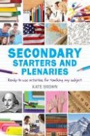 Kate Brown - Secondary Starters and Plenaries: Ready-to-use Activities for Teaching Any Subject - 9781408193570 - V9781408193570