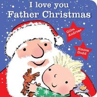 Giles Andres - I Love You, Father Christmas Padded Board Book - 9781408338087 - 9781408338087