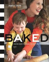Adelle Smith - BAKED: Amazing Bakes to Create With Your Child (BKD) - 9781408344026 - V9781408344026