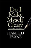 Harold Evans - Do I Make Myself Clear?: Why Writing Well Matters - 9781408709665 - V9781408709665