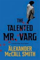 McCall Smith - The Talented Mr Varg: A Detective Varg novel - 9781408712757 - 9781408712757