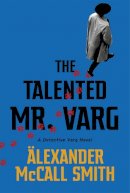 Alexander McCall Mith - The Talented Mr Varg: A Detective Varg novel - 9781408712764 - 9781408712764