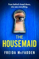 Freida McFadden - The Housemaid: An absolutely addictive psychological thriller with a jaw-dropping twist - 9781408728512 - V9781408728512