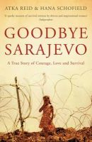 Atka Reid - Goodbye Sarajevo: A True Story of Courage, Love and Survival - 9781408827758 - V9781408827758