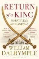 William Dalrymple - Return of a King: The Battle for Afghanistan - 9781408831595 - 9781408831595