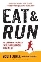 Scott Jurek - Eat and Run: My Unlikely Journey to Ultramarathon Greatness - 9781408833407 - V9781408833407