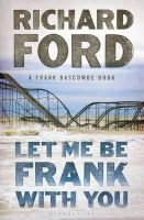 Richard Ford - Let Me Be Frank With You: A Frank Bascombe Book - 9781408853481 - 9781408853481