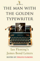 Fergus (Ed) Fleming - The Man with the Golden Typewriter: Ian Fleming´s James Bond Letters - 9781408865507 - V9781408865507