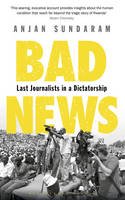 Anjan Sundaram - Bad News: Last Journalists in a Dictatorship - 9781408866474 - V9781408866474