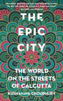 Kushanava Choudhury - The Epic City: The World on the Streets of Calcutta - 9781408888889 - V9781408888889