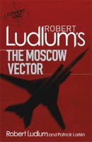 Robert Ludlum - Robert Ludlum´s The Moscow Vector: A Covert-One Novel - 9781409119913 - V9781409119913
