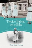 Dot May Dunn - Twelve Babies on a Bike: Diary of a Pupil Midwife - 9781409120100 - V9781409120100