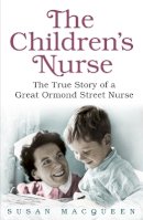 Susan Macqueen - The Children´s Nurse: The True Story of a Great Ormond Street Nurse - 9781409129172 - V9781409129172