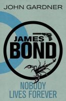 John Gardner - Nobody Lives For Ever: A James Bond thriller - 9781409135661 - V9781409135661