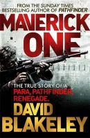 David Blakeley - Maverick One: The True Story of a Para, Pathfinder, Renegade - 9781409146636 - V9781409146636