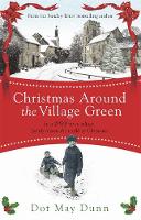 Dot May Dunn - Christmas Around the Village Green: In a WWII 1940s Rural Village, Family Means the World at Christmastime - 9781409148128 - V9781409148128