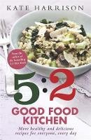 Kate Harrison - The 5:2 Good Food Kitchen: More Healthy and Delicious Recipes for Everyone, Everyday - 9781409152613 - V9781409152613