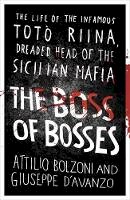 Attilio Bolzoni - The Boss of Bosses: The Life of the Infamous Toto Riina Dreaded Head of the Sicilian Mafia - 9781409153801 - V9781409153801