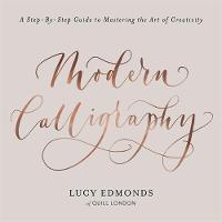 Lucy Edmonds - Modern Calligraphy: A Step-by-Step Guide to Mastering the Art of Creativity - 9781409172550 - V9781409172550