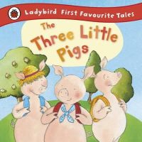 Nicola Baxter - The Three Little Pigs: Ladybird First Favourite Tales - 9781409306320 - V9781409306320
