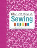 Dk - A Little Course in Sewing: Simply Everything You Need to Succeed - 9781409365198 - V9781409365198