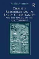 Markus Vinzent - Christ´s Resurrection in Early Christianity: and the Making of the New Testament - 9781409417927 - V9781409417927