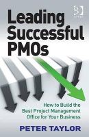 Peter Taylor - Leading Successful PMOs: How to Build the Best Project Management Office for Your Business - 9781409418375 - V9781409418375