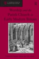 Ryrie, Professor Alec. Ed(S): Mears, Natalie - Worship and the Parish Church in Early Modern Britain - 9781409426042 - V9781409426042