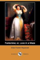 Eliza Fowler Haywood - Fantomina; Or, Love in a Maze (Dodo Press) - 9781409923497 - V9781409923497