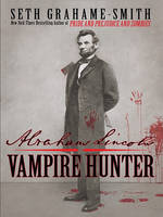 Seth Grahame-Smith - Abraham Lincoln: Vampire Hunter (Thorndike Core) - 9781410426772 - KTK0093981