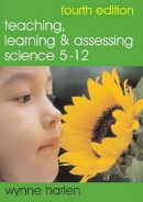 Wynne Harlen - Teaching, Learning and Assessing Science 5 - 12 - 9781412908726 - V9781412908726