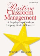 Robert C. Digiulio - Positive Classroom Management: A Step-by-Step Guide to Helping Students Succeed - 9781412937276 - V9781412937276