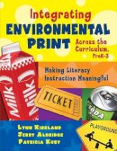 Kirkland, Lynn; Kuby, Patricia; Aldridge, Jerry - Integrating Environmental Print Across the Curriculum, PreK-3: Making Literacy Instruction Meaningful - 9781412937580 - V9781412937580