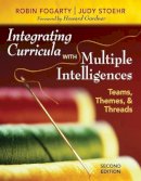 Fogarty, Robin J.; Stoehr, Judy - Integrating Curricula With Multiple Intelligences: Teams, Themes, and Threads - 9781412955539 - V9781412955539