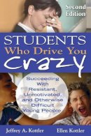 Jeffrey A Kottler - Students Who Drive You Crazy: Succeeding With Resistant, Unmotivated, and Otherwise Difficult Young People - 9781412965293 - V9781412965293