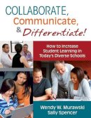 Wendy Murawski - Collaborate, Communicate, and Differentiate!: How to Increase Student Learning in Today's Diverse Schools - 9781412981842 - V9781412981842