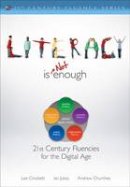 Lee Crockett - Literacy Is NOT Enough: 21st Century Fluencies for the Digital Age (The 21st Century Fluency Series) - 9781412987806 - V9781412987806