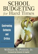 Poston, William K., Jr. - School Budgeting for Hard Times: Confronting Cutbacks and Critics - 9781412990905 - V9781412990905