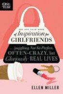 Ellen Miller - The One Year Book of Inspiration for Girlfriends. Juggling Not-So-Perfect, Often-Crazy, But Gloriously Real Lives.  - 9781414319384 - V9781414319384