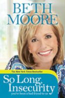 Beth Moore - So Long, Insecurity: You've Been a Bad Friend to Us - 9781414334721 - V9781414334721