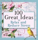  - 100 Great Ideas to Relax and Reduce Stress - 9781414338873 - V9781414338873